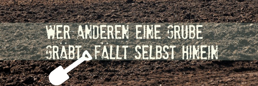 Wer Anderen Eine Grube Gräbt Fällt Selbst Hinein Bedeutung